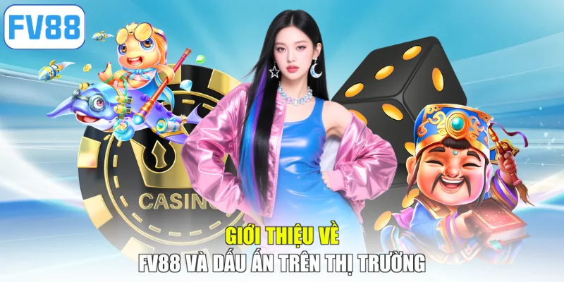 Giới thiệu về FV88 và dấu ấn trên thị trường