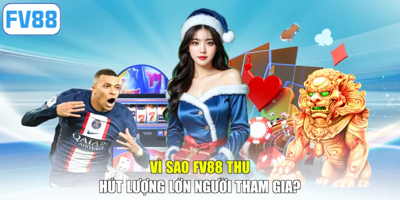 Vì sao FV88 thu hút lượng lớn người tham gia?